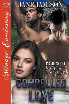 Paperback Compelled Love [Vampire 5] (Siren Publishing Menage Everlasting) Book