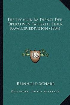 Paperback Die Technik Im Dienst Der Operativen Tatigkeit Einer Kavalleriedivision (1904) [German] Book