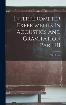 Hardcover Interferometer Experiments In Acoustics And Gravitation Part III Book