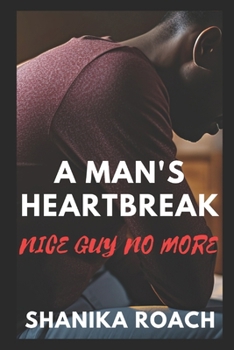 Paperback A Man's Heartbreak: Nice Guy No More Book