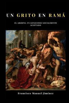 Paperback Un grito en Ramá: El aborto, un genocidio socialmente aceptado [Spanish] Book