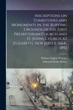 Paperback Inscriptions on Tombstones and Monuments in the Burying Grounds of the First Presbyterian Church and St. Johns Church at Elizabeth, New Jersey. 1664-1 Book