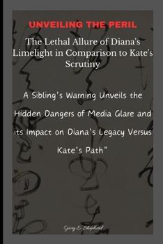 Unveiling the Peril: The Lethal Allure of Diana's Limelight in Comparison to Kate's Scrutiny: A Sibling's Warning Unveils the Hidden Danger