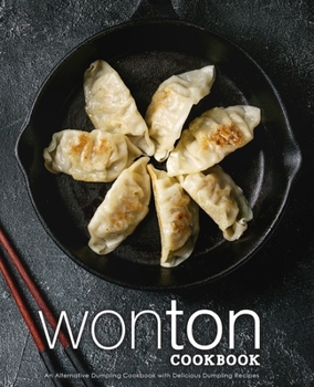 Paperback Wonton Cookbook: An Alternative Dumpling Cookbook with Delicious Dumpling Recipes Book