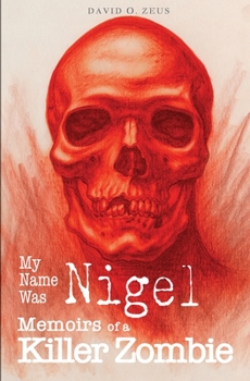 Paperback My Name Was Nigel: Memoirs of a Killer Zombie Book