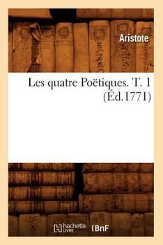 Paperback Les Quatre Poëtiques. T. 1 (Éd.1771) [French] Book