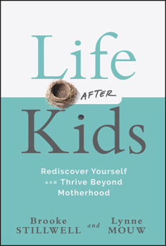 Hardcover Life After Kids: Rediscover Yourself and Thrive Beyond Motherhood Book