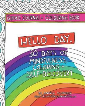 Paperback Hello Day Guided Journal + Coloring Book: 30 Days of Mindfulness, Coloring + Self Discovery Book