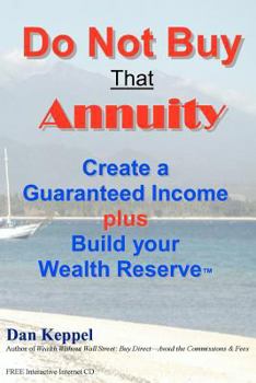 Paperback Do Not Buy That Annuity: : Create a Guaranteed Income plus Build your Wealth Reserve(TM) Book