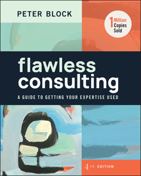 Hardcover Flawless Consulting: A Guide to Getting Your Expertise Used Book