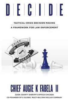 Paperback Decide: Tactical Crisis Decision Making: A Framework For Law Enforcement Book