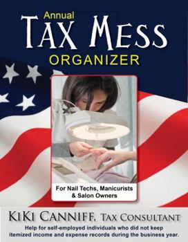Paperback Annual Tax Mess Organizer For Nail Techs, Manicurists & Salon Owners: Help for self-employed individuals who did not keep itemized income & expense re Book