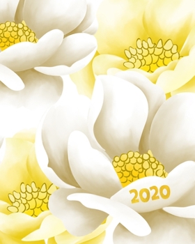 2020: Yellow & White Floral Weekly Planner - Pretty Flower 12 Month January to December Weekly & Monthly One Year Agenda Book - Modern Design & ... for Home, School or Office - Size 8x10
