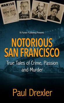 Paperback Notorious San Francisco: True Tales of Crime, Passion and Murder Book