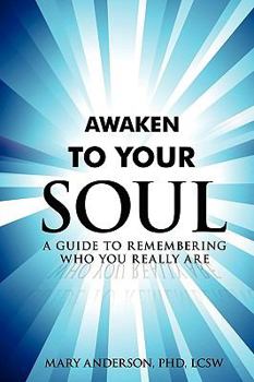 Paperback Awaken To Your Soul: A Guide to Remembering Who You Really Are Book