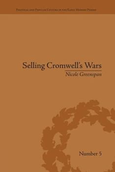 Paperback Selling Cromwell's Wars: Media, Empire and Godly Warfare, 1650-1658 Book