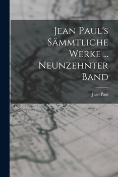 Paperback Jean Paul's Sämmtliche Werke ... Neunzehnter Band [German] Book