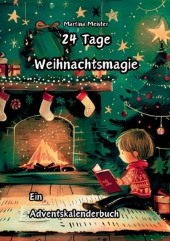 24 Tage Weihnachtsmagie: Ein Adventskalenderbuch (German Edition)