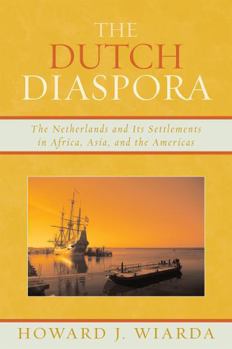 Paperback The Dutch Diaspora: The Netherlands and Its Settlements in Africa, Asia, and the Americas Book