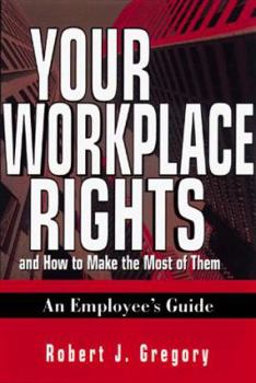 Hardcover Your Workplace Rights and How to Make the Most of Them: An Employee's Guide Book