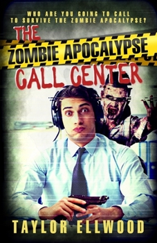 The Zombie Apocalypse Call Center - Book #1 of the Zombie Apocalypse Call Center