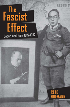 The Fascist Effect: Japan and Italy, 1915 1952 - Book  of the Studies of the Weatherhead East Asian Institute, Columbia University