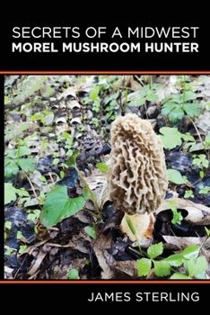 Paperback Secrets of a Midwest Morel Mushroom Hunter Book