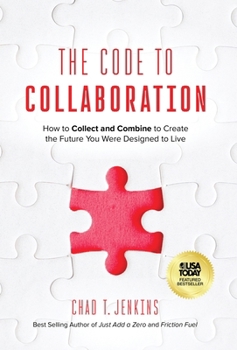Hardcover The Code to Collaboration: How to Collect and Combine to Create the Future You Were Designed to Live Book