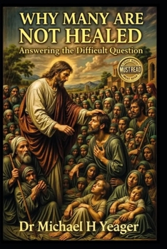 WHY MANY ARE NOT HEALED: Answering the Difficult Question