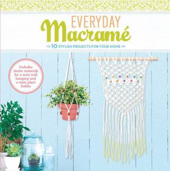 Hardcover Everyday Macrame Kit: 10 Stylish Projects for Your Home Book