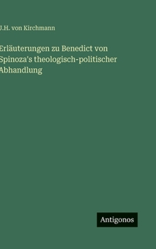 Erläuterungen zu Benedict von Spinoza's theologisch-politischer Abhandlung (German Edition)