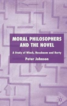 Moral Philosophers and the Novel: A Study of Winch, Nussbaum and Rorty