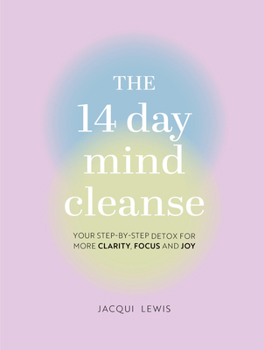 Hardcover The 14 Day Mind Cleanse: Your Step-By-Step Detox for More Clarity, Focus, and Joy Book