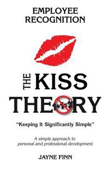 Paperback The KISS Theory of Employee Recognition: Keep It Strategically Simple "A simple approach to personal and professional development." Book
