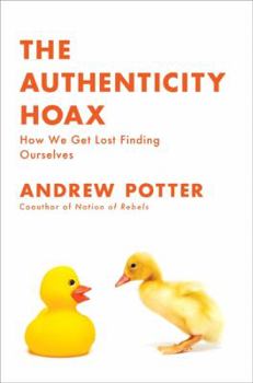 Hardcover The Authenticity Hoax: How We Get Lost Finding Ourselves Book