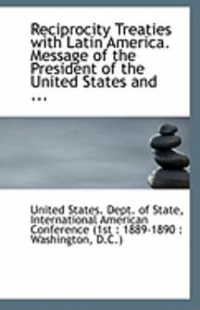 Paperback Reciprocity Treaties with Latin America. Message of the President of the United States and ... Book