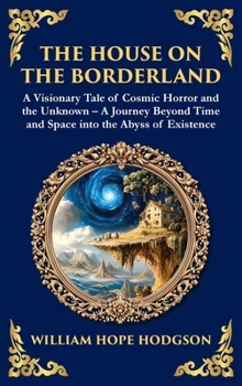The House on the Borderland: Supernatural Dimensions, Cosmic Horror & Visions of a Terrifying Beyond (Deluxe Hardbound Edition)