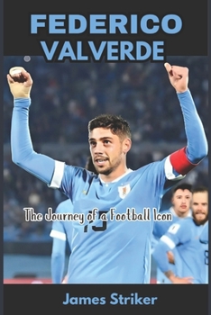 Paperback Federico Valverde: The Journey of a Football Icon Book