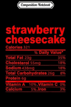 Composition Notebook: Strawberry Cheesecake Nutritional Facts Funny Thanksgiving  Journal/Notebook Blank Lined Ruled 6x9 100 Pages