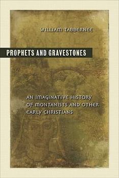 Paperback Prophets and Gravestones: An Imaginative History of Montanists and Other Early Christians Book