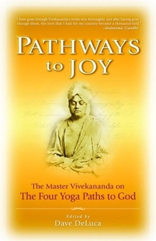 Paperback Pathways to Joy: The Master Vivekananda on the Four Yoga Paths to God Book
