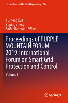 Proceedings of Purple Mountain Forum 2019-International Forum on Smart Grid Protection and Control: Volume I