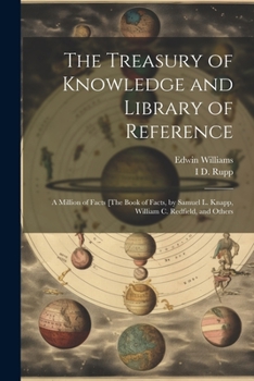 Paperback The Treasury of Knowledge and Library of Reference: A Million of Facts [The Book of Facts, by Samuel L. Knapp, William C. Redfield, and Others Book