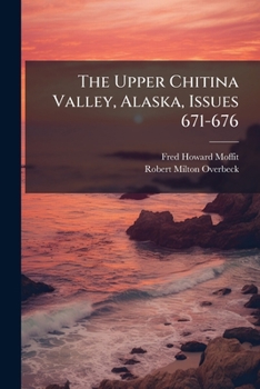Paperback The Upper Chitina Valley, Alaska, Issues 671-676 Book