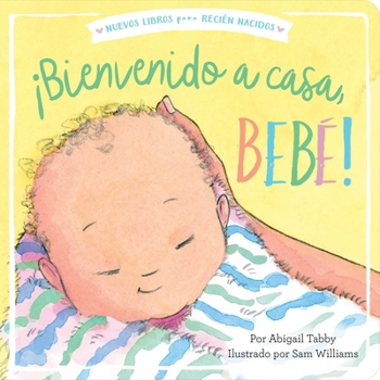 Board book ¡Bienvenido a Casa, Bebé! (Welcome Home, Baby!) [Spanish] Book