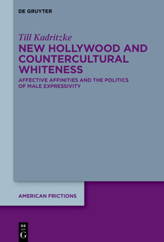 New Hollywood and Countercultural Whiteness: Affective Affinities and the Politics of Male Expressivity