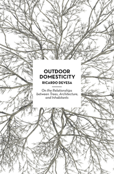 Paperback Outdoor Domesticity: On the Relationships Between Trees, Architecture, and Inhabitants Book