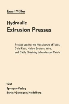 Paperback Hydraulic Extrusion Presses: Presses Used for the Production of Tubes, Solid Rods, Hollow Sections, Wire, and Cable Sheathing in Nonferrous Metals Book