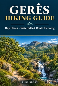 Paperback GERÊS HIKING GUIDE: Day Hikes, Waterfalls & Route Planning Book