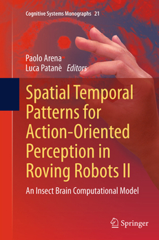 Paperback Spatial Temporal Patterns for Action-Oriented Perception in Roving Robots II: An Insect Brain Computational Model Book